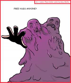 Remove R Comic (aka rm -r comic), by Gary Marks:Just a Blob, of pixels 
Dialog: 
You can hug your friends, you can foes, but you can't hug your friends' foes. 
 
Panel 1 
Caption: FREE HUGS ANYONE? 