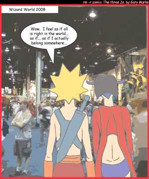 Remove R Comic (aka rm -r comic), by Gary Marks:Comic nirvana 
Dialog: 
Panel 1 
Caption: Wizard World 2008 
Jacob: Wow. I feel as if all is right in the world... as if... as if I actually belong somewhere... 
