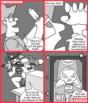 Remove R Comic (aka rm -r comic), by Gary Marks:Reversion is the solution 
Dialog: 
And yet, I'm still playing Diablo 3. 
 
Panel 1 
Jacob: YES! It's arrived! Let the glory begin! 
Panel 2 
Caption: One hour later. 
Jacob: Nooooo! How could a game go so bad? It must be possessed! 
Panel 3 
Jacob: Ay Yi Ya Ya! Ay Yi Ya Ya! I cast thee out foul demons of hell! 
Panel 4 
Sound effect: *POOF* 
Jacob: Huh. That was unexpected. 