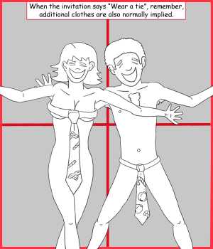 Remove R Comic (aka rm -r comic), by Gary Marks:Tied up 
Dialog: 
Panel 1 
Caption: When the invitation says "Wear a tie", remember, additional clothes are also normally implied. 