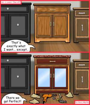 Remove R Comic (aka rm -r comic), by Gary Marks:The power of a word 
Dialog: 
Oh, and can we have a small electric oven installed in it too? 
 
Panel 1 
Brent: That's exactly what I want... except.. 
Panel 2 
Brent: There we go! Perfect! 