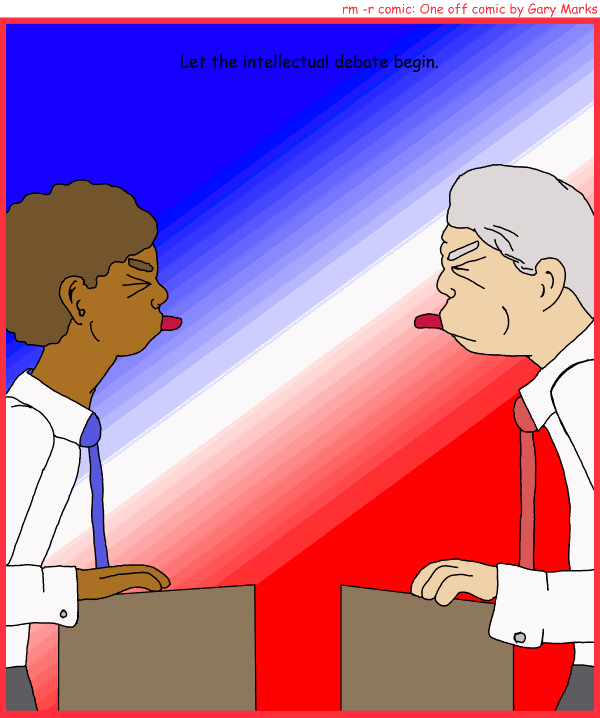 Remove R Comic (aka rm -r comic), by Gary Marks: Proud voter 
Dialog: 
Panel 1 
Caption: Let the intellectual debate begin.