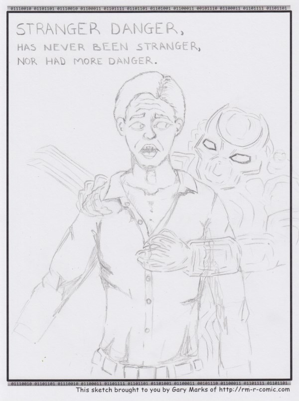 Remove R Comic (aka rm -r comic), by Gary Marks: Perky predacious Predators 
Dialog: 
Well.... I guess I'll try anything once. 
 
Panel 1 
Caption: STRANGER DANGER, HAS NEVER BEEN STRANGER, NOR HAD MORE DANGER. 