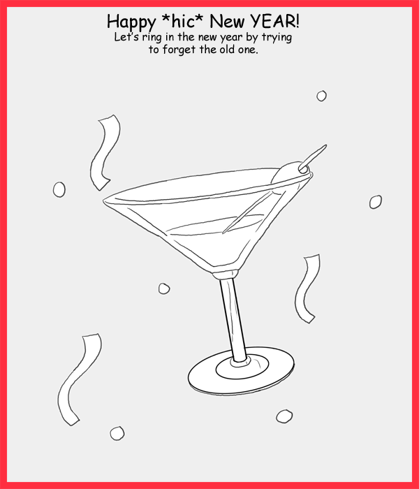Remove R Comic (aka rm -r comic), by Gary Marks: Glug glug 
Dialog: 
Panel 1 
Caption: Happy *hic* New YEAR! Let's ring in the new year by trying to forget the old one. 